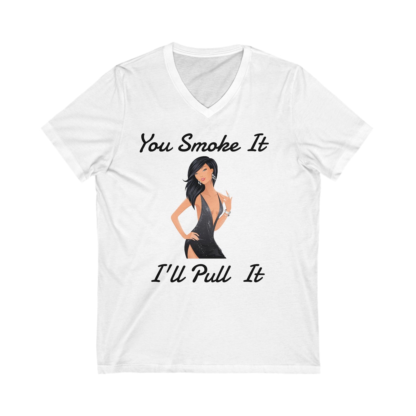 "You Smoke it, I'll Pull it" Ladies V-Neck