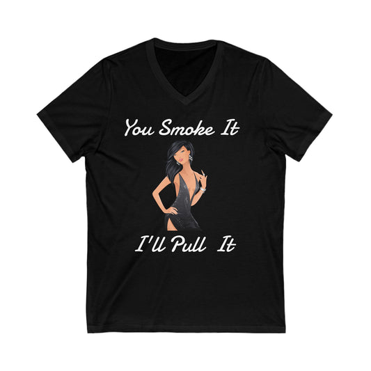 "You Smoke it, I'll Pull it"  Ladies V-Neck